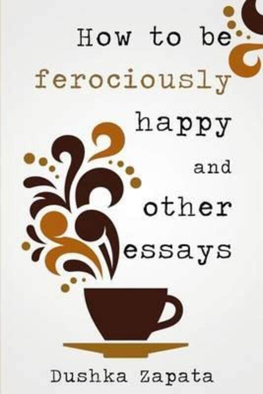 How To Be Ferociously Happy: and other essays.paperback,By :Zapata, Dushka - Stroud, Melissa - Mihaela, Cocea
How To Be Ferociously Happy: and other essays.paperback,By :Zapata, Dushka - Stroud, Melissa - Mihaela, Cocea