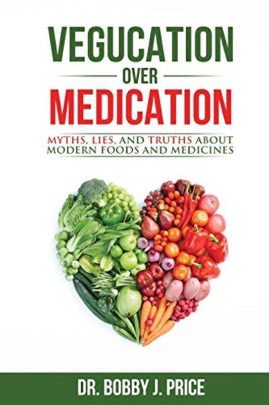 Vegucation Over Medication: The Myths, Lies, And Truths About Modern Foods And Medicines , Paperback by Price, Dr Bobby
Vegucation Over Medication: The Myths, Lies, And Truths About Modern Foods And Medicines , Paperback by Price, Dr Bobby