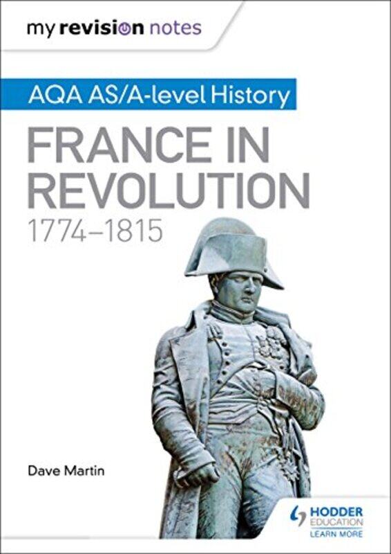 My Revision Notes: AQA AS/A-level History: France in Revolution, 1774-1815,Paperback,By:Dave Martin
My Revision Notes: AQA AS/A-level History: France in Revolution, 1774-1815,Paperback,By:Dave Martin