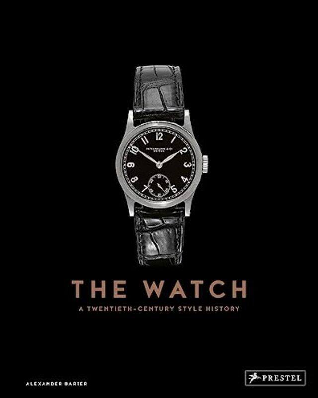The Watch A Twentieth Century Style History Street Smart By Barter Alexander Hardcover
The Watch A Twentieth Century Style History Street Smart By Barter Alexander Hardcover