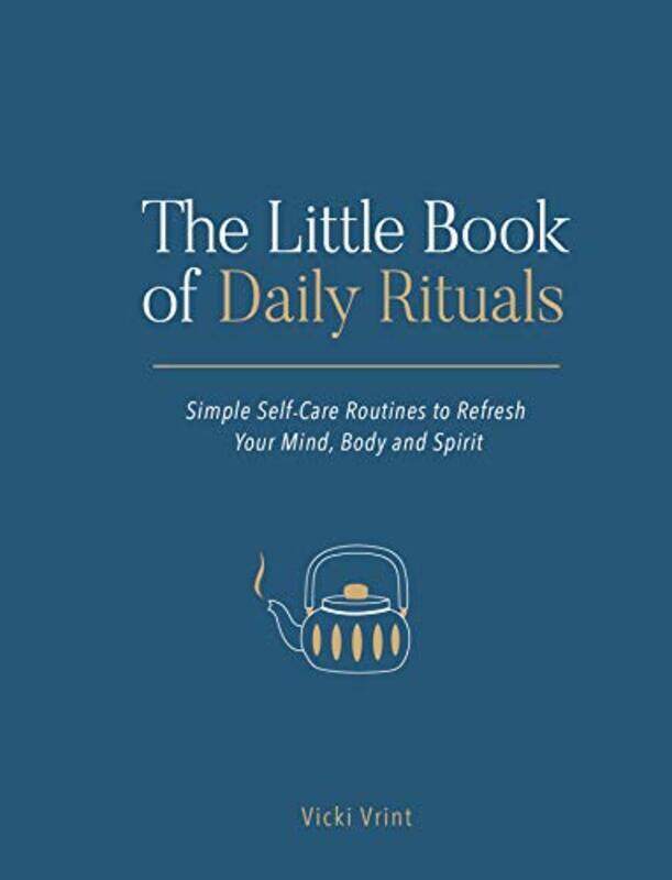 The Little Book of Daily Rituals: Simple Self-Care Routines to Refresh Your Mind, Body and Spirit , Hardcover by Vrint, Vicki
The Little Book of Daily Rituals: Simple Self-Care Routines to Refresh Your Mind, Body and Spirit , Hardcover by Vrint, Vicki