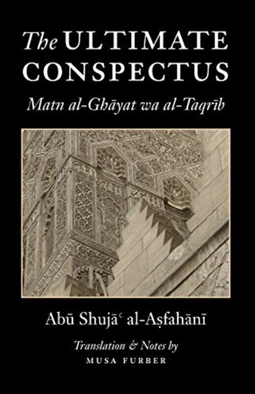 The Ultimate Conspectus Matn alGhayat wa alTaqrib by Al-Asfahani, Abu Shuja' - Furber, Musa - Furber, Musa - Paperback
The Ultimate Conspectus Matn alGhayat wa alTaqrib by Al-Asfahani, Abu Shuja' - Furber, Musa - Furber, Musa - Paperback