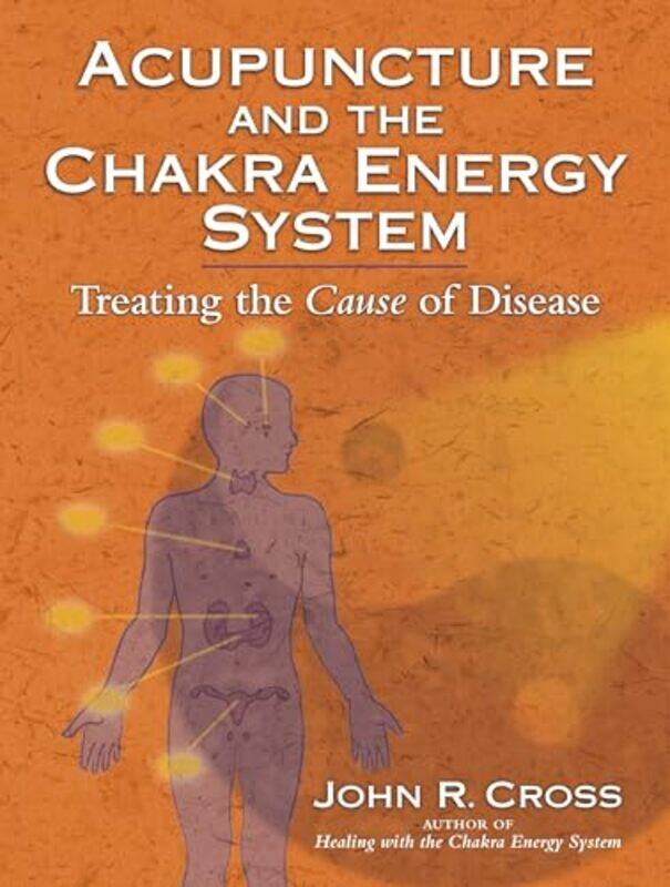 Acupuncture and the Chakra Energy System by Neil S University of Massachusetts Medical School USA GlickmanWyatte C University of Rochester Medical Cen
Acupuncture and the Chakra Energy System by Neil S University of Massachusetts Medical School USA GlickmanWyatte C University of Rochester Medical Cen