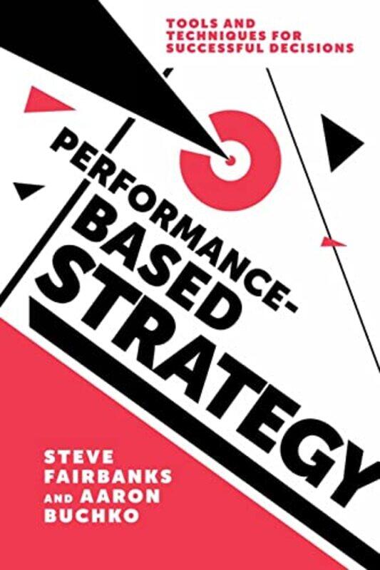 PerformanceBased Strategy by Professor Steve FairbanksProfessor Aaron Buchko-Paperback
PerformanceBased Strategy by Professor Steve FairbanksProfessor Aaron Buchko-Paperback