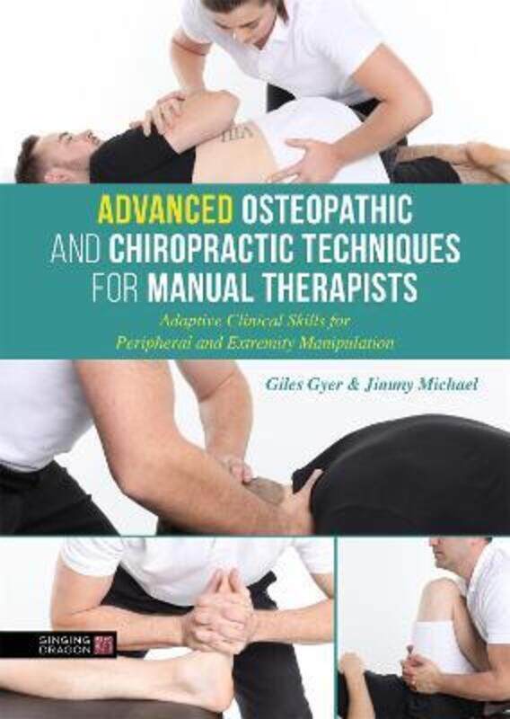 Advanced Osteopathic and Chiropractic Techniques for Manual Therapists: Adaptive Clinical Skills for
Advanced Osteopathic and Chiropractic Techniques for Manual Therapists: Adaptive Clinical Skills for