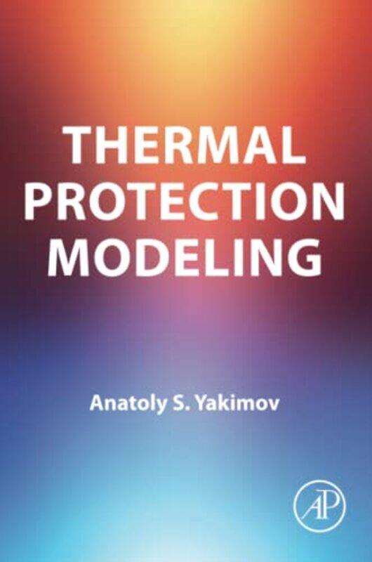 Thermal Protection Modeling by AS Chair, Physical and Computational Mechanics, Tomsk State University, Tomsk, Russia Yakimov-Paperback
Thermal Protection Modeling by AS Chair, Physical and Computational Mechanics, Tomsk State University, Tomsk, Russia Yakimov-Paperback