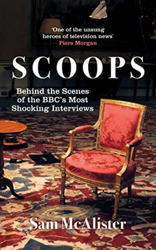 Scoops: Behind the Scenes of the BBC's Most Shocking Interviews,Hardcover,by:McAlister, Sam
Scoops: Behind the Scenes of the BBC's Most Shocking Interviews,Hardcover,by:McAlister, Sam