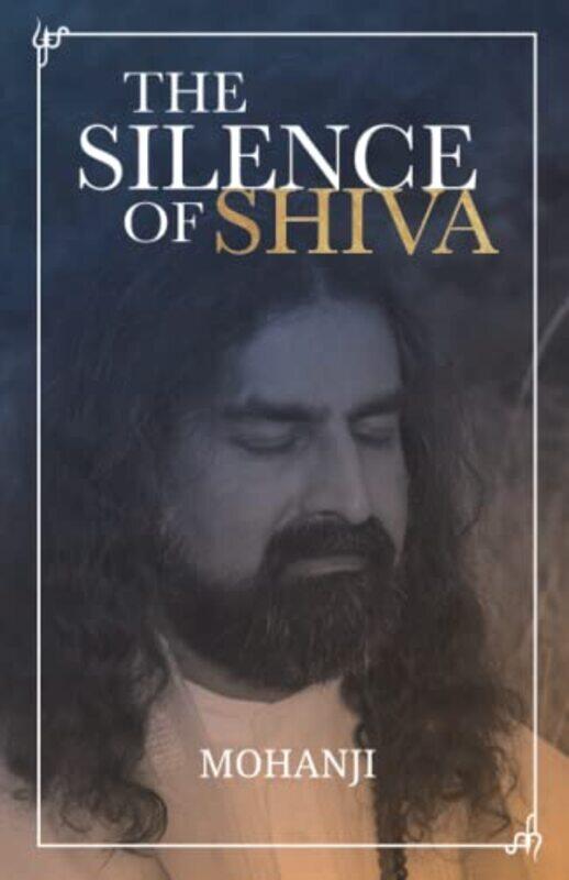 The Silence of Shiva: Essential Essays & Answers About Spiritual Paths & Liberation , Paperback by Mohanji
The Silence of Shiva: Essential Essays & Answers About Spiritual Paths & Liberation , Paperback by Mohanji