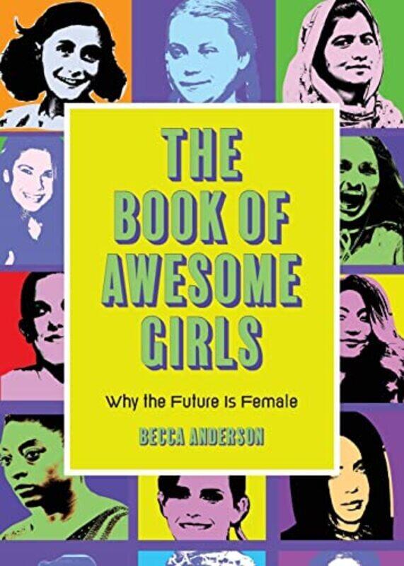 The Book Of Awesome Girls: Why The Future Is Female By Anderson, Becca Paperback
The Book Of Awesome Girls: Why The Future Is Female By Anderson, Becca Paperback