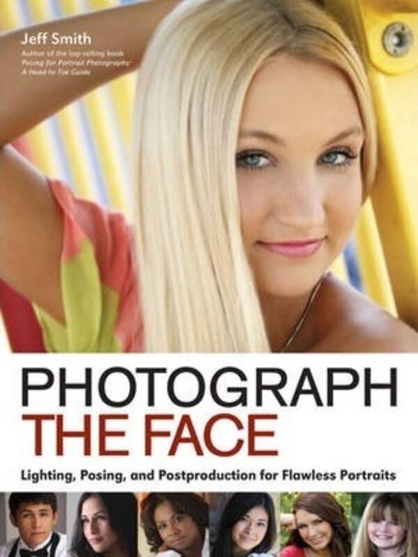 Photograph The Face: Lighting, Posing and Postproduction for Flawless Portraits.paperback,By :Smith, Jeff
Photograph The Face: Lighting, Posing and Postproduction for Flawless Portraits.paperback,By :Smith, Jeff