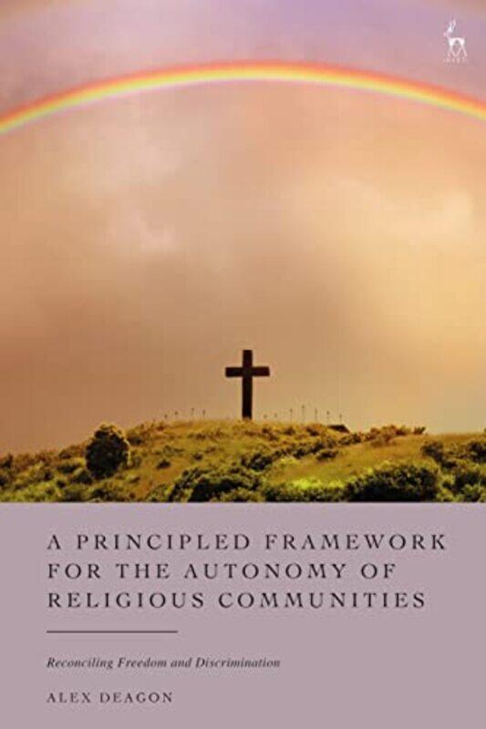 A Principled Framework for the Autonomy of Religious Communities by Alex Queensland University of Technology, Australia Deagon-Hardcover
A Principled Framework for the Autonomy of Religious Communities by Alex Queensland University of Technology, Australia Deagon-Hardcover