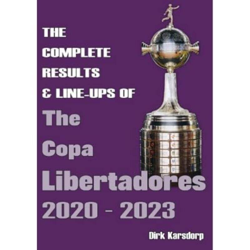The Complete Results and Lineups of the Copa Libertadores 20202023 by Dirk Karsdorp-Paperback
The Complete Results and Lineups of the Copa Libertadores 20202023 by Dirk Karsdorp-Paperback