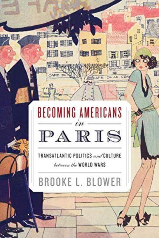 Becoming Americans in Paris by Brooke L Assistant Professor of History, Assistant Professor of History, Boston University, Boston, MA, United States B
Becoming Americans in Paris by Brooke L Assistant Professor of History, Assistant Professor of History, Boston University, Boston, MA, United States B