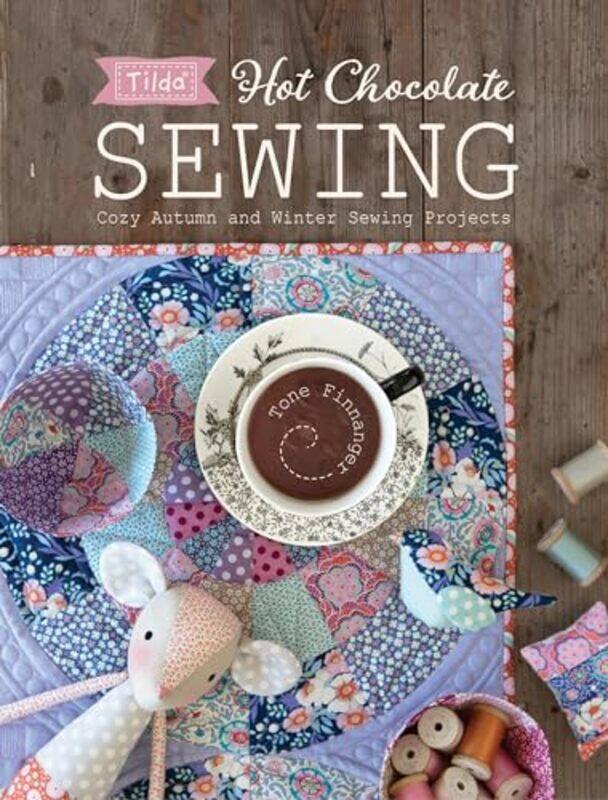 Tilda Hot Chocolate Sewing Cozy Autumn And Winter Sewing Projects by Finnanger, Tone - Paperback
Tilda Hot Chocolate Sewing Cozy Autumn And Winter Sewing Projects by Finnanger, Tone - Paperback