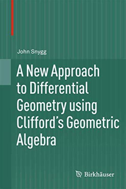 A New Approach to Differential Geometry using Cliffords Geometric Algebra by John Snygg-Hardcover
A New Approach to Differential Geometry using Cliffords Geometric Algebra by John Snygg-Hardcover