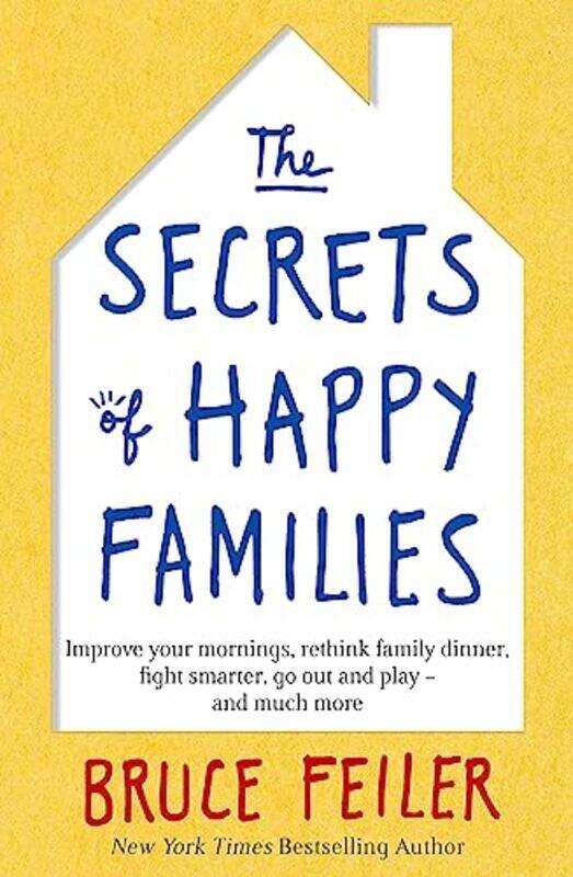 The Secrets of Happy Families: Improve Your Mornings, Rethink Family Dinner, Fight Smarter, Go Out a,Paperback,by:Feiler, Bruce
The Secrets of Happy Families: Improve Your Mornings, Rethink Family Dinner, Fight Smarter, Go Out a,Paperback,by:Feiler, Bruce