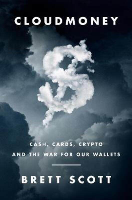 Cloudmoney: Cash, Cards, Crypto, and the War for Our Wallets,Hardcover,ByScott, Brett
Cloudmoney: Cash, Cards, Crypto, and the War for Our Wallets,Hardcover,ByScott, Brett