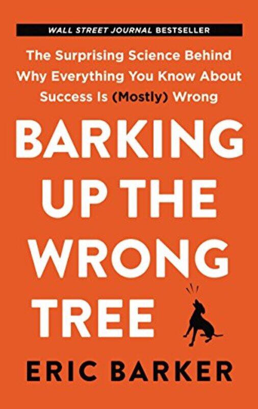 Barking Up the Wrong Tree: The Surprising Science Behind Why Everything You Know about Success Is (M, Paperback Book, By: Eric Barker
Barking Up the Wrong Tree: The Surprising Science Behind Why Everything You Know about Success Is (M, Paperback Book, By: Eric Barker