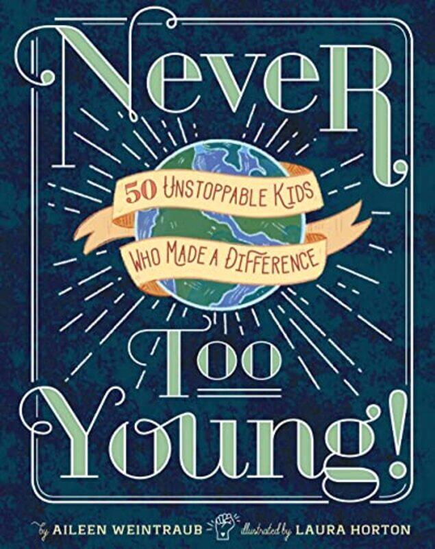Never Too Young!: 50 Unstoppable Kids Who Made a Difference Hardcover by Weintraub, Aileen
Never Too Young!: 50 Unstoppable Kids Who Made a Difference Hardcover by Weintraub, Aileen