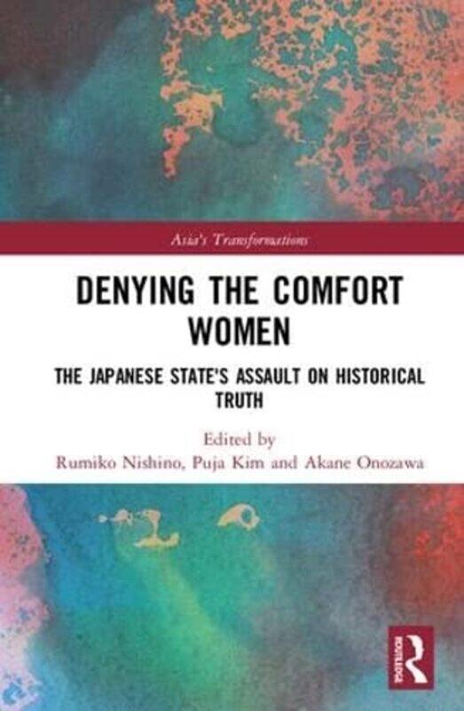 Denying the Comfort Women by Rumiko NishinoPuja Tokyo University of Foreign Studies, Japan KimAkane Rikkyo University, Japan Onozawa-Hardcover
Denying the Comfort Women by Rumiko NishinoPuja Tokyo University of Foreign Studies, Japan KimAkane Rikkyo University, Japan Onozawa-Hardcover