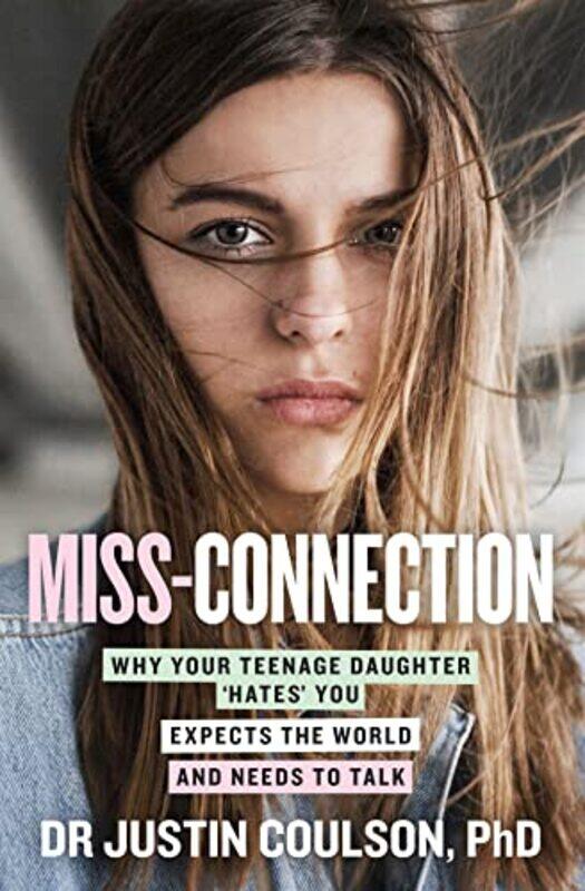 Miss-Connection: Why Your Teenage Daughter Hates You, Expects The World And Needs To Talk,Paperback by Justin Coulson
Miss-Connection: Why Your Teenage Daughter Hates You, Expects The World And Needs To Talk,Paperback by Justin Coulson