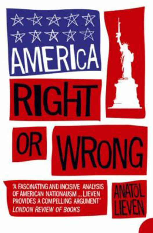 America Right or Wrong: An Anatomy of American Nationalism, Paperback Book, By: Anatol Lieven
America Right or Wrong: An Anatomy of American Nationalism, Paperback Book, By: Anatol Lieven