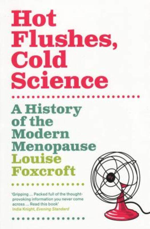 Hot Flushes, Cold Science: A History Of The Modern Menopause,Paperback,ByFoxcroft, Louise
Hot Flushes, Cold Science: A History Of The Modern Menopause,Paperback,ByFoxcroft, Louise