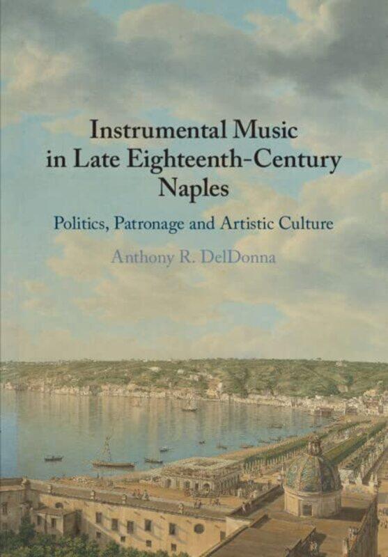 Instrumental Music In Late Eighteenthcentury Naples by Anthony R (Georgetown University, Washington DC) DelDonna-Paperback
Instrumental Music In Late Eighteenthcentury Naples by Anthony R (Georgetown University, Washington DC) DelDonna-Paperback