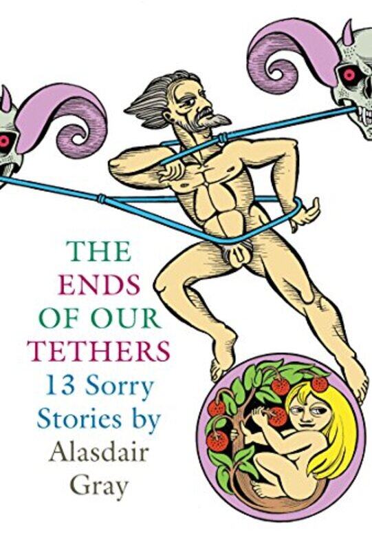 The Ends Of Our Tethers Thirteen Sorry Stories by Alasdair Gray-Paperback
The Ends Of Our Tethers Thirteen Sorry Stories by Alasdair Gray-Paperback