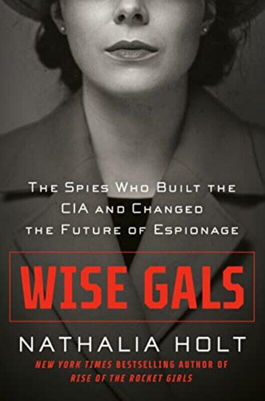 Wise Gals: The Spies Who Built the CIA and Changed the Future of Espionage,Hardcover,by:Holt, Nathalia
Wise Gals: The Spies Who Built the CIA and Changed the Future of Espionage,Hardcover,by:Holt, Nathalia