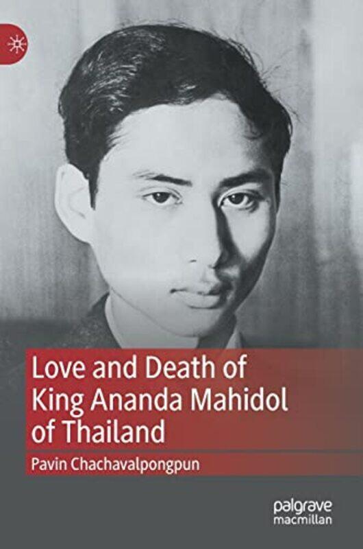 Love and Death of King Ananda Mahidol of Thailand by Pavin Chachavalpongpun-Hardcover
Love and Death of King Ananda Mahidol of Thailand by Pavin Chachavalpongpun-Hardcover