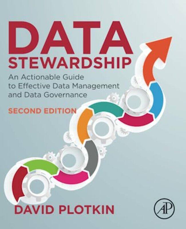 Data Stewardship An Actionable Guide To Effective Data Management And Data Governance By Plotkin, David (Advisory Consultant, EMC2, working in Enterpr
Data Stewardship An Actionable Guide To Effective Data Management And Data Governance By Plotkin, David (Advisory Consultant, EMC2, working in Enterpr