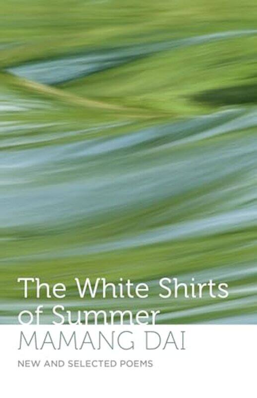 The White Shirts Of Summer New And Selected Poems By Mamang Dai - Paperback
The White Shirts Of Summer New And Selected Poems By Mamang Dai - Paperback