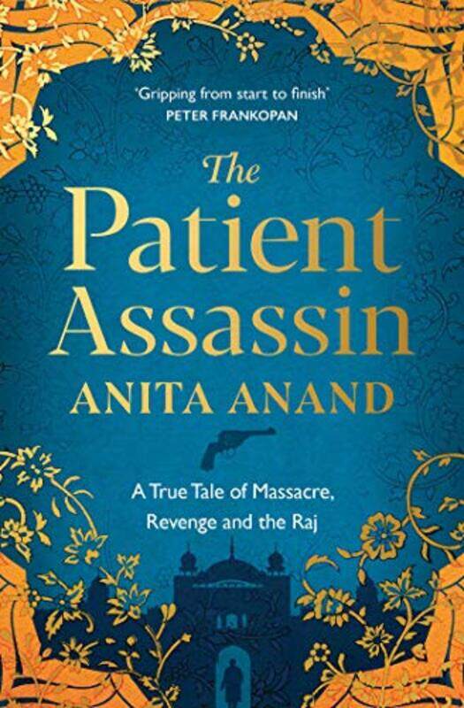 The Patient Assassin: A True Tale of Massacre, Revenge and the Raj , Paperback by Anand, Anita
The Patient Assassin: A True Tale of Massacre, Revenge and the Raj , Paperback by Anand, Anita