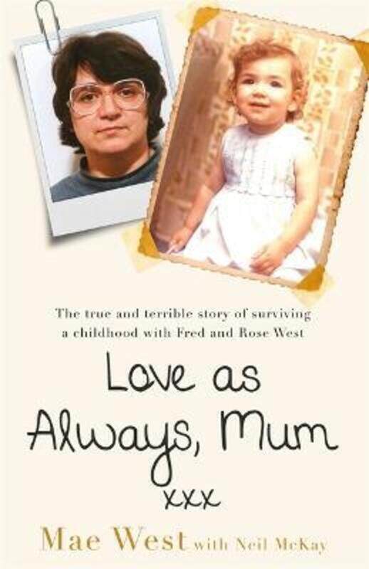 Love as Always, Mum xxx: The true and terrible story of surviving a childhood with Fred and Rose Wes.paperback,By :West, Mae
Love as Always, Mum xxx: The true and terrible story of surviving a childhood with Fred and Rose Wes.paperback,By :West, Mae