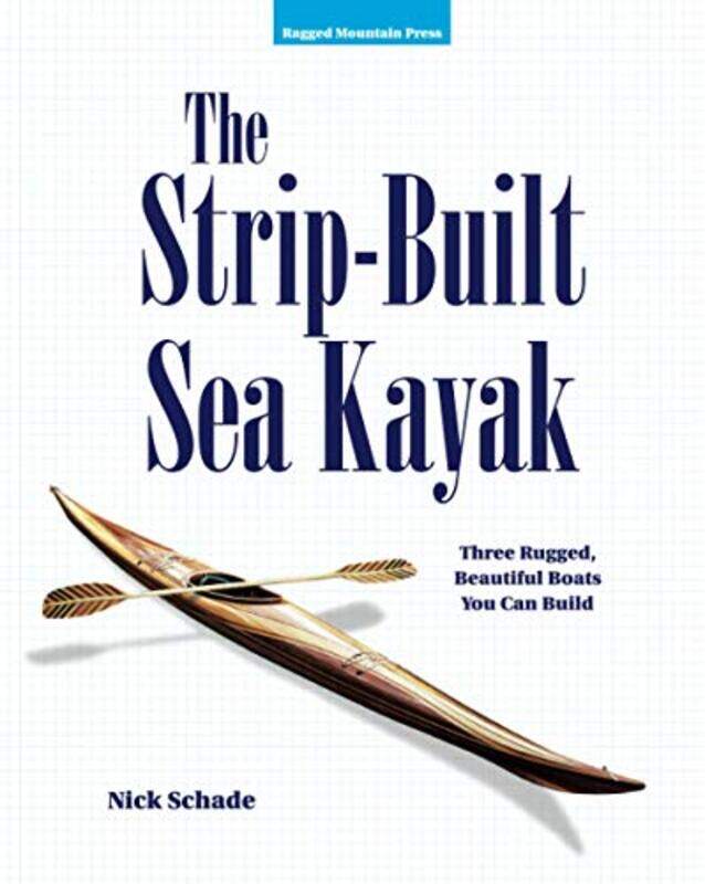 The StripBuilt Sea Kayak Three Rugged Beautiful Boats You Can Build by Nick Schade-Paperback
The StripBuilt Sea Kayak Three Rugged Beautiful Boats You Can Build by Nick Schade-Paperback