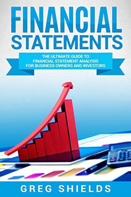 Financial Statements: The Ultimate Guide to Financial Statements Analysis for Business Owners and In , Paperback by Shields, Greg
Financial Statements: The Ultimate Guide to Financial Statements Analysis for Business Owners and In , Paperback by Shields, Greg