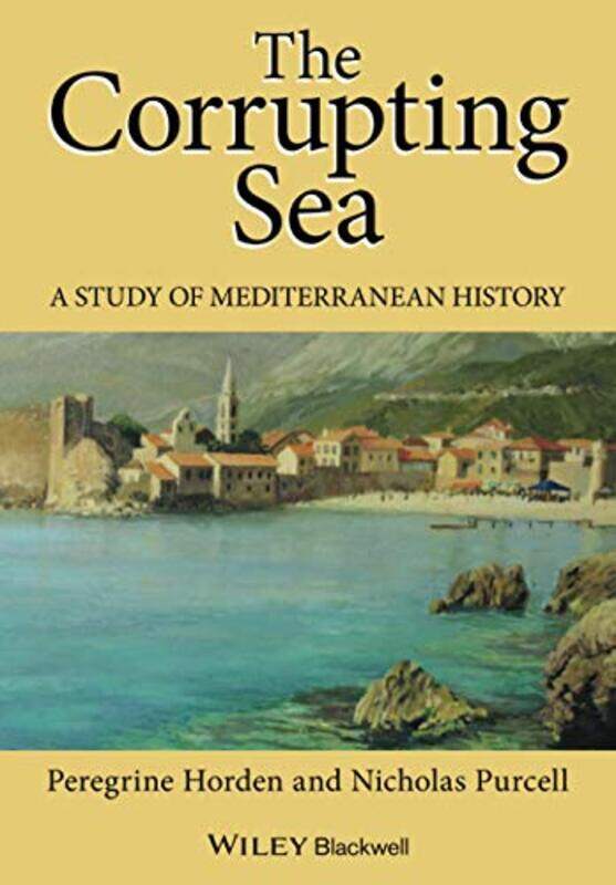 The Corrupting Sea by Peregrine Royal Holloway, University of London HordenNicholas St Johns College, Oxford Purcell-Paperback
The Corrupting Sea by Peregrine Royal Holloway, University of London HordenNicholas St Johns College, Oxford Purcell-Paperback