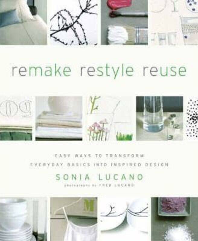 ReMAKE ReSTYLE ReUSE: Easy Ways to Transform Everyday Basics into Inspired Design.paperback,By :Sonia Lucano
ReMAKE ReSTYLE ReUSE: Easy Ways to Transform Everyday Basics into Inspired Design.paperback,By :Sonia Lucano