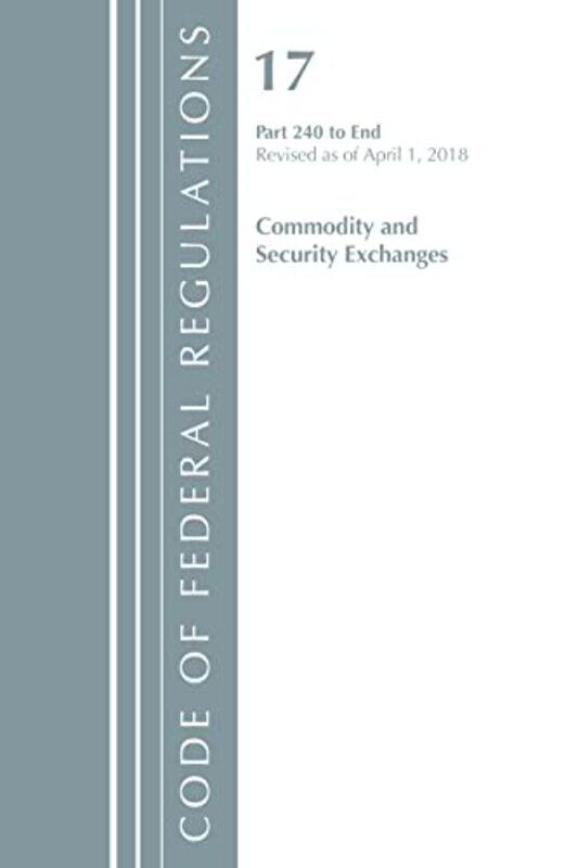 Code of Federal Regulations Title 17 Commodity and Securities Exchanges 240End Revised as of April 1 2018 by Office Of The Federal Register US-Paperba
Code of Federal Regulations Title 17 Commodity and Securities Exchanges 240End Revised as of April 1 2018 by Office Of The Federal Register US-Paperba