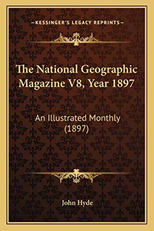 The National Geographic Magazine V8, Year 1897: An Illustrated Monthly (1897),Paperback,by:Hyde, John
The National Geographic Magazine V8, Year 1897: An Illustrated Monthly (1897),Paperback,by:Hyde, John