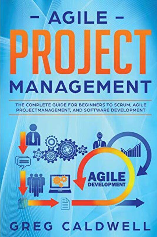Agile Project Management: The Complete Guide for Beginners to Scrum, Agile Project Management, and S,Paperback by Caldwell, Greg
Agile Project Management: The Complete Guide for Beginners to Scrum, Agile Project Management, and S,Paperback by Caldwell, Greg