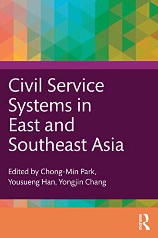 Civil Service Systems in East and Southeast Asia by Chong-Min Korea University, South Korea ParkYousueng Yonsei University, South Korea HanYongjin Chu
Civil Service Systems in East and Southeast Asia by Chong-Min Korea University, South Korea ParkYousueng Yonsei University, South Korea HanYongjin Chu