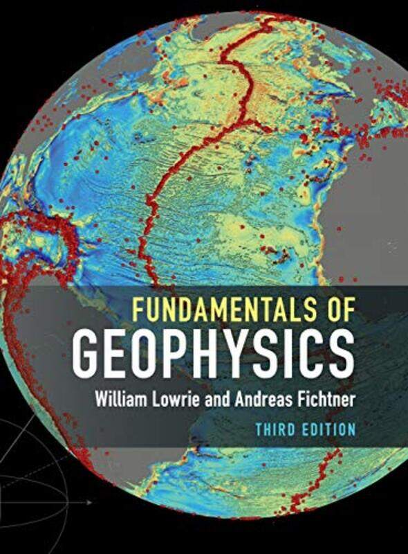 Fundamentals Of Geophysics by William (Eidgenoessische Technische Hochschule Zurich) LowrieAndreas (Eidgenoessische Technische Hochschule Zurich) Fich
Fundamentals Of Geophysics by William (Eidgenoessische Technische Hochschule Zurich) LowrieAndreas (Eidgenoessische Technische Hochschule Zurich) Fich