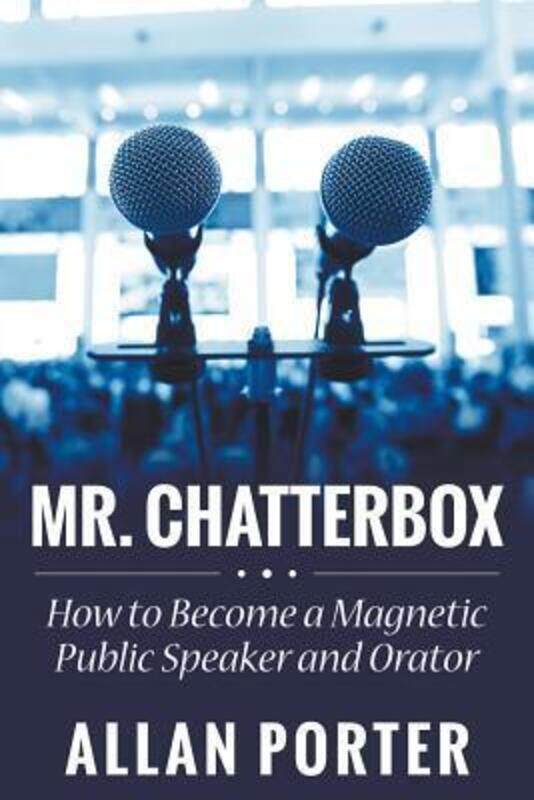 Mr. Chatterbox: How to Become a Magnetic Public Speaker and Orator.paperback,By :Porter, Allan
Mr. Chatterbox: How to Become a Magnetic Public Speaker and Orator.paperback,By :Porter, Allan