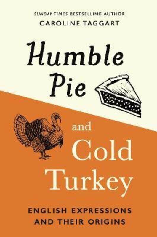 Humble Pie and Cold Turkey: English Expressions and Their Origins.Hardcover,By :Taggart, Caroline
Humble Pie and Cold Turkey: English Expressions and Their Origins.Hardcover,By :Taggart, Caroline