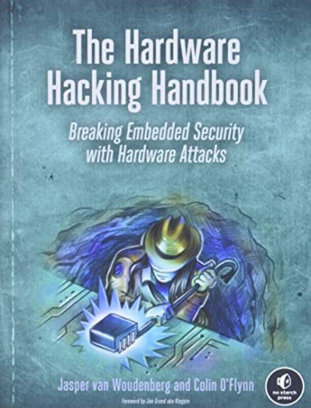 The Hardware Hacking Handbook: Breaking Embedded Security with Hardware Attacks , Paperback by van Woudenberg, Jasper - O'Flynn, Colin
The Hardware Hacking Handbook: Breaking Embedded Security with Hardware Attacks , Paperback by van Woudenberg, Jasper - O'Flynn, Colin