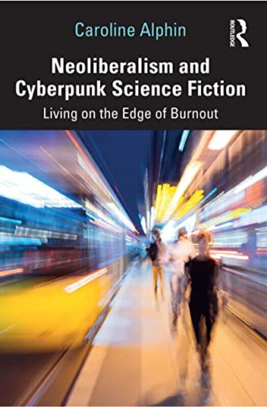 Neoliberalism and Cyberpunk Science Fiction by Caroline Radford University, USA Alphin-Paperback
Neoliberalism and Cyberpunk Science Fiction by Caroline Radford University, USA Alphin-Paperback