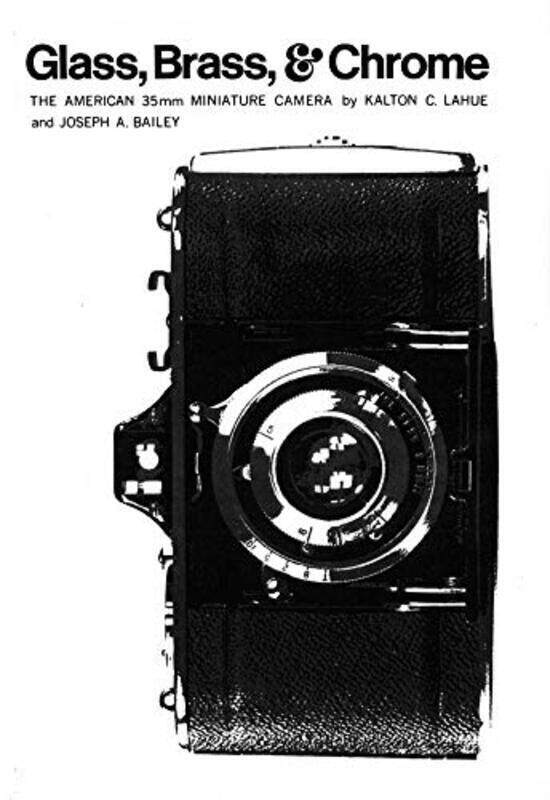 Glass Brass and Chrome The American 35MM Miniature Camera by Lahue, Karlton C. - Bailey, Joseph A. - Paperback
Glass Brass and Chrome The American 35MM Miniature Camera by Lahue, Karlton C. - Bailey, Joseph A. - Paperback