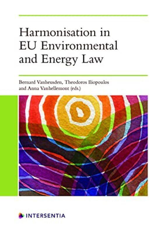 Harmonisation in EU Environmental and Energy Law by Bernard VanheusdenTheodoros IliopoulosAnna Vanhellemont-Paperback
Harmonisation in EU Environmental and Energy Law by Bernard VanheusdenTheodoros IliopoulosAnna Vanhellemont-Paperback